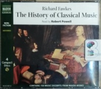 The History of Classical Music written by Richard Fawkes performed by Robert Powell on CD (Abridged)